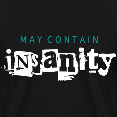 May contain insanity