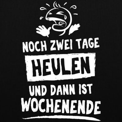 Noch zwei Tage heulen und dann ist Wochenende