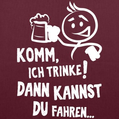 Komm ich trinke dann kannst du fahren