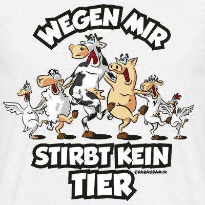 Wegen mir stirbt kein Tier Vegetarier Veganer