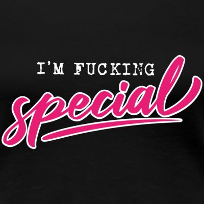 I am fucking special