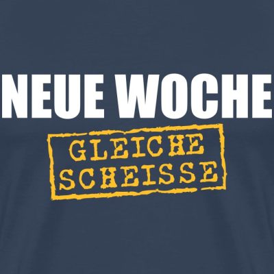 Neue Woche gleiche Scheisse