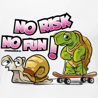 No risk no fun 